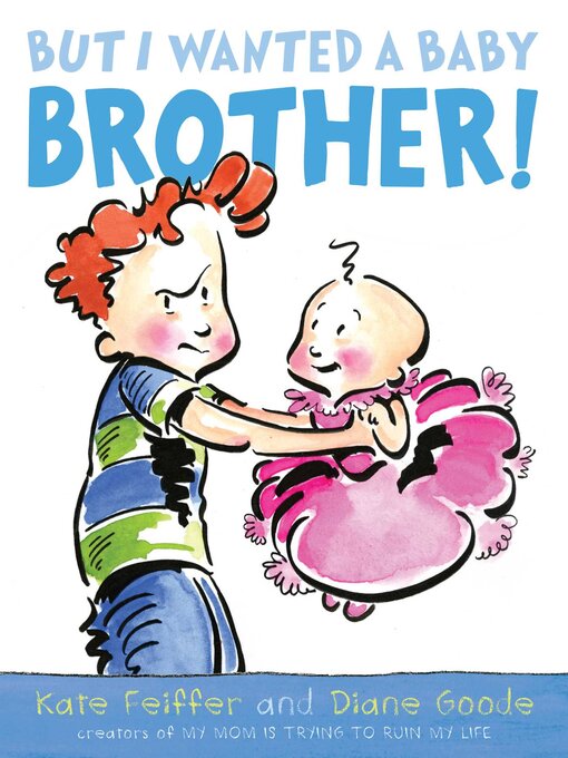 Title details for But I Wanted a Baby Brother! by Kate Feiffer - Wait list